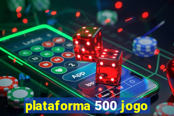 plataforma 500 jogo